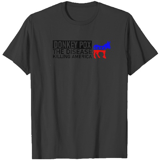 Donkey Pox The Disease Killing America T-Shirt T-Shirts