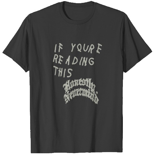 If youre reading this honestly nevermind T-Shirts