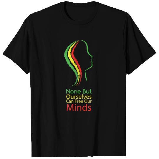 None but ourselves can free our mind - Bob Marley T-shirt