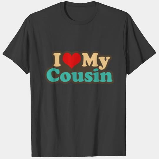 i love my cousin T-shirt