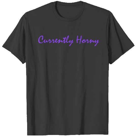 Discover Currently Horny T-shirt