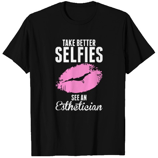Take Better Selfies See an Esthetician T-shirt