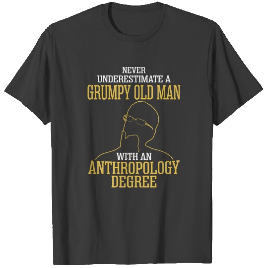A Grumpy Old Man With An Anthropology Degree T-shirt