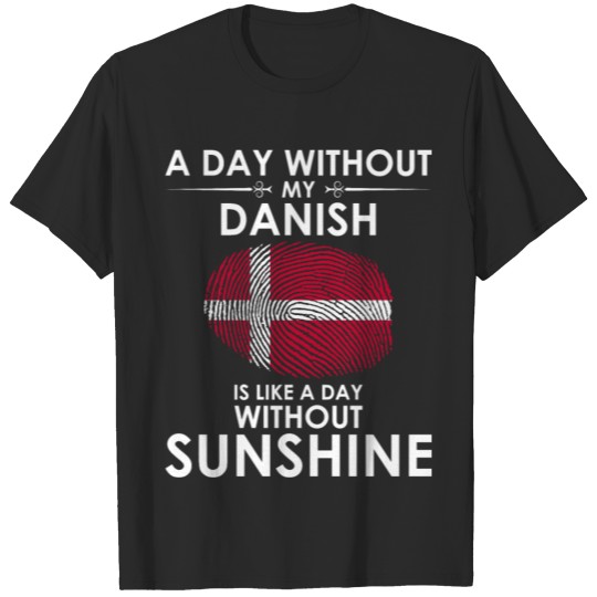 Day Without Danish Is Day Without Sunshine T-shirt