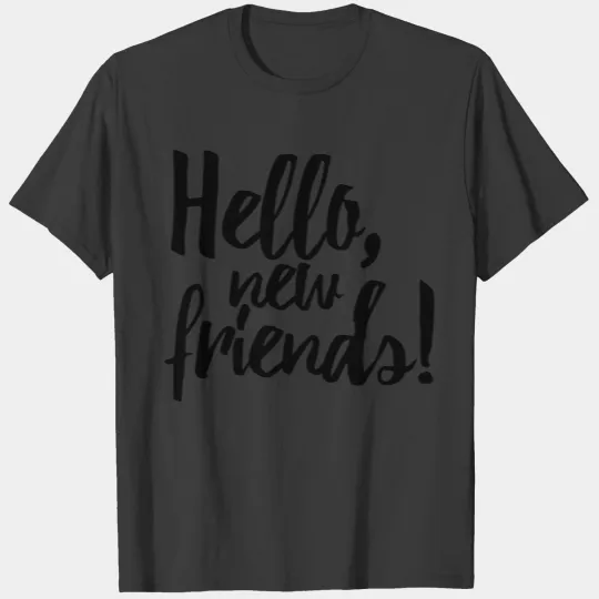 hello new friends T-shirt