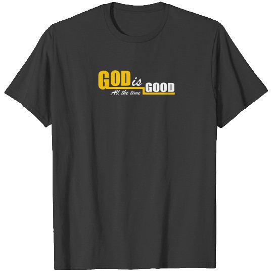 God Is Good All The Time T-shirt