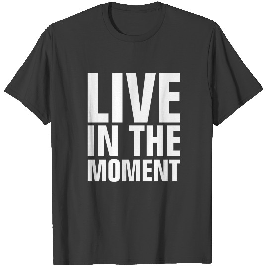 Live In The Moment T-shirt