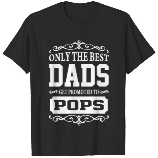 Discover Only The Best Dads Get Promoted to Pops T-shirt