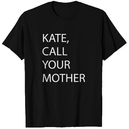 Kate, Call Your Mother! T-shirt