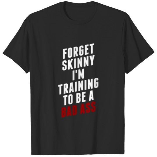 Discover Forget skinny I'm training funny tshirt T-shirt