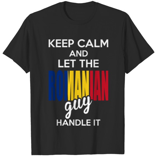 Discover Keep Calm And Let The Romanian Guy Handle It T-shirt
