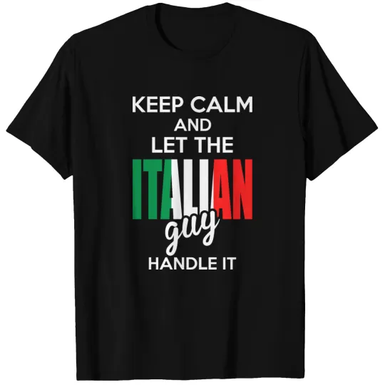 Keep Calm And Let The Italian Guy Handle It T-shirt