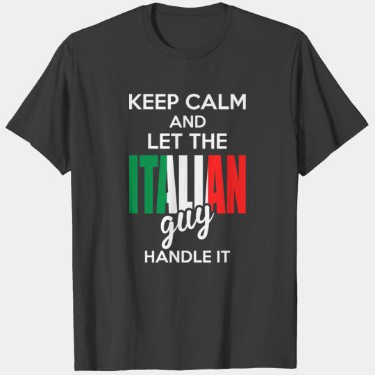 Keep Calm And Let The Italian Guy Handle It T-shirt