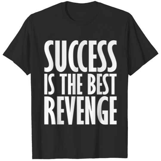 Discover Success Is The Best Revenge T-shirt