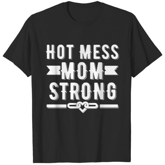 Hot Mess Mom Strong T-shirt T-shirt