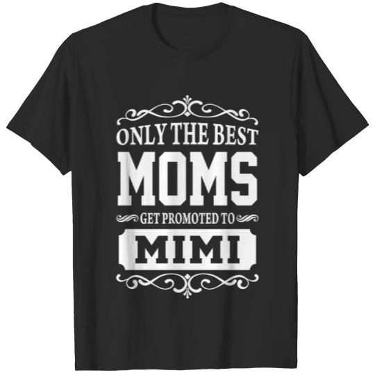 Discover Only The Best Moms Get Promoted To Mimi T-shirt
