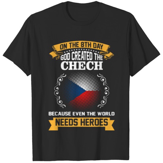 Discover On The 8th Day God Created The Chech Because Even T-shirt