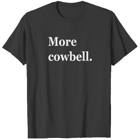 More Cowbell T-shirt