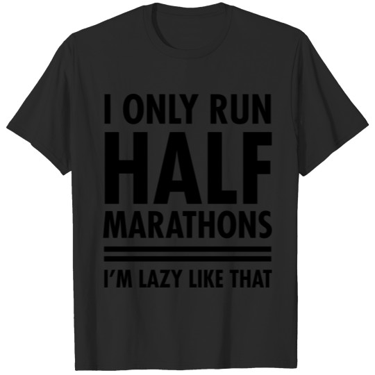 Discover I Only Run Half Marathons - I'm Lazy Like That T-shirt