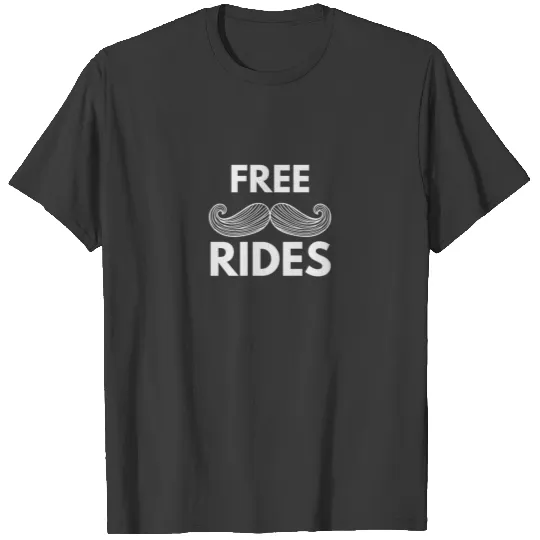 Free Mustache Rides T-Shi T-shirt