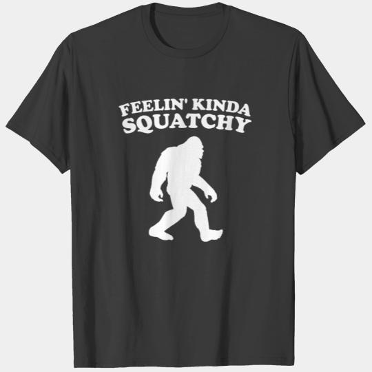 Feelin' Kinda Squatchy Funny Bigfoot T-Shirt T-shirt
