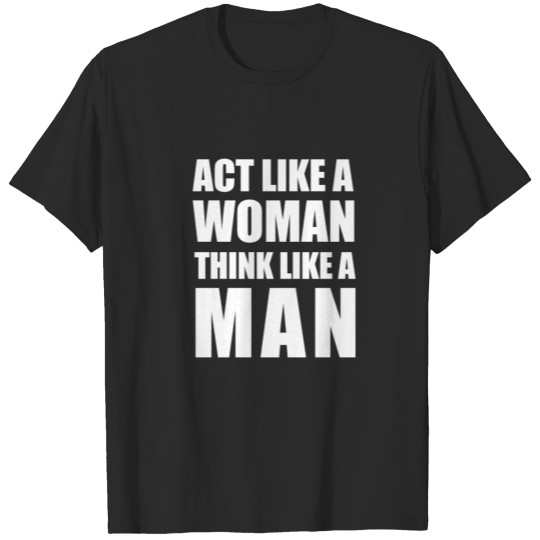 Discover Act Like A Woman T-shirt