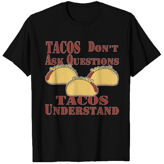 Tacos Don’t Ask Questions Tacos Understand T-shirt