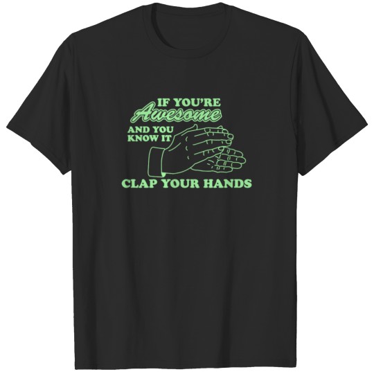 Discover If You're Awesome And You Know It Clap Your Hands T-shirt