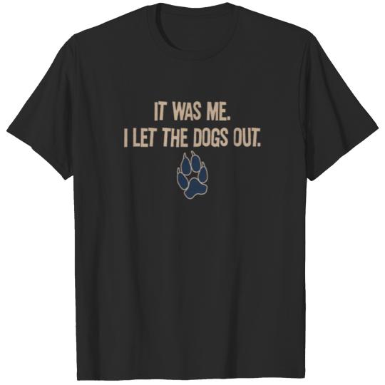 Discover It was me ilet the dogs out T-shirt