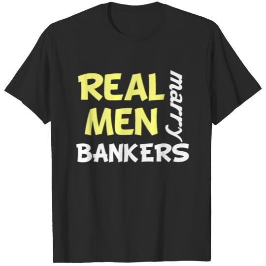 Discover Real Men Marry Bankers Funny Banker Humor T-shirt