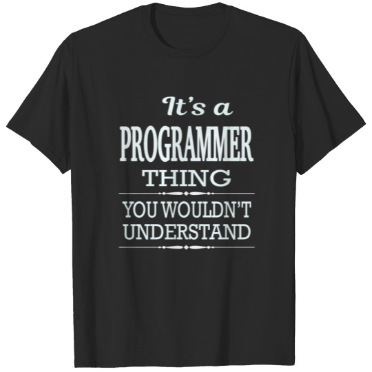 It's A Programmer Thing You Wouldn't Understand T-shirt