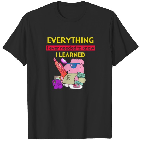 Discover Everything i ever needed to know i learned T-shirt