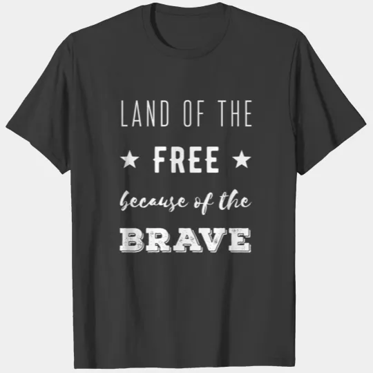 Land of the free because of the brave T-shirt