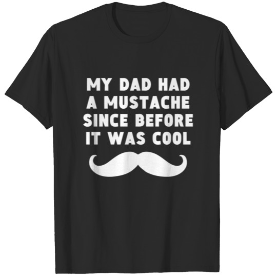 Discover My Dad Had A Mustache Since Before It Was Cool T-shirt