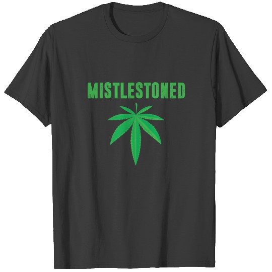 Discover Mistlestoned Stoner Weed Cannabis Leaf T-Shirt T-shirt