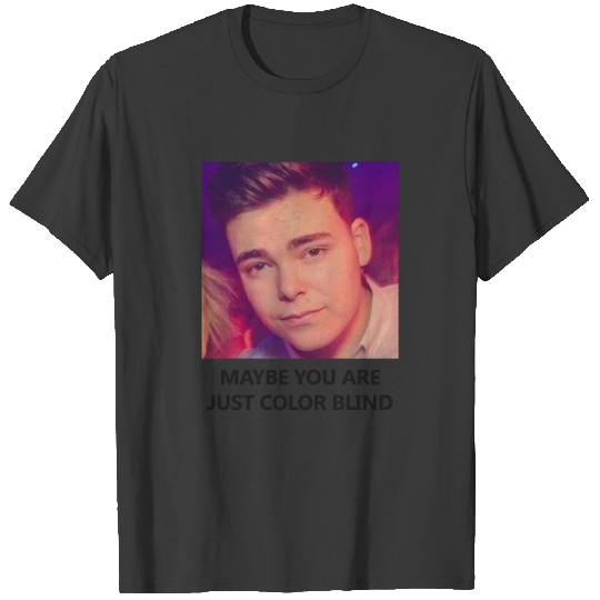 Maybe you are just color blind T-shirt