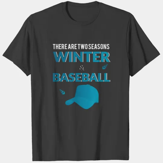 There are two seasons winter & baseball T-shirt