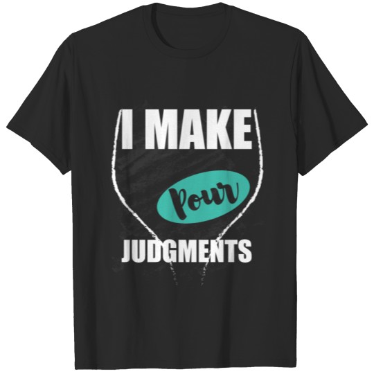 Discover I make pour judgments T-shirt