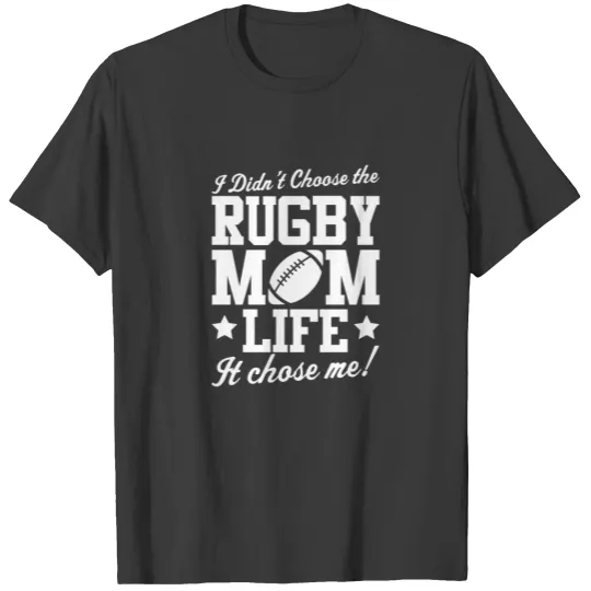 Discover Rugby I Didn't Choose Mom LIFE T-Shirt T-shirt