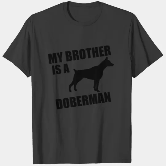 My Brother Is A Doberman T-shirt