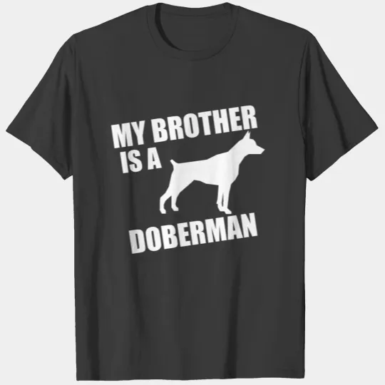 My Brother Is A Doberman T-shirt
