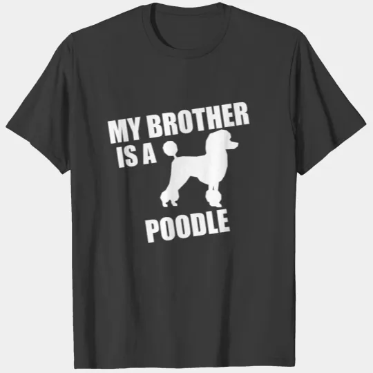 My Brother Is A Poodle T-shirt