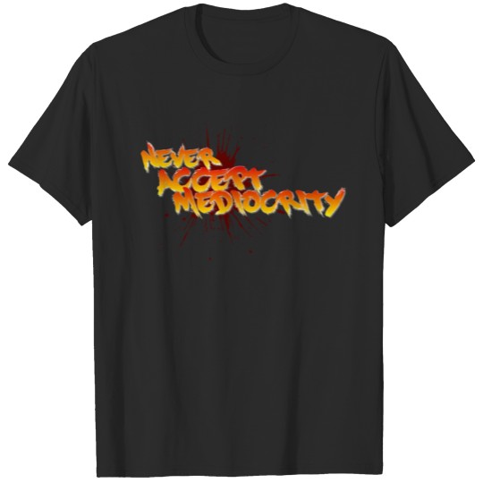 Discover Never Accept Mediocrity T-shirt