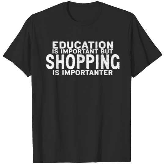 Discover Education is important but Shopping is importanter T-shirt