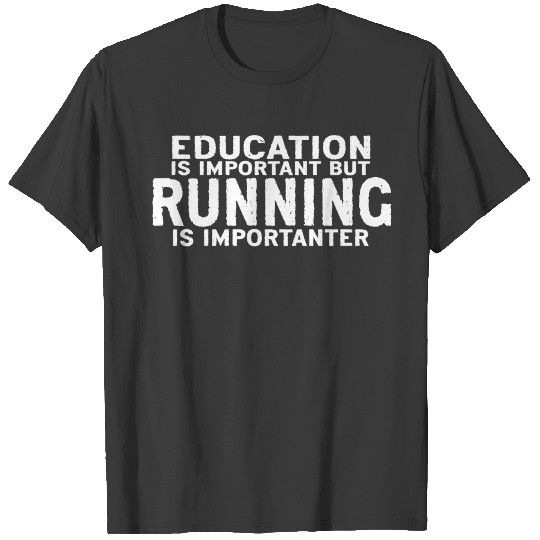 Education is important but Running is importanter T-shirt