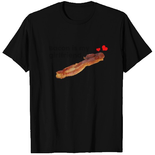 Bacon is My Girlfriend T-shirt