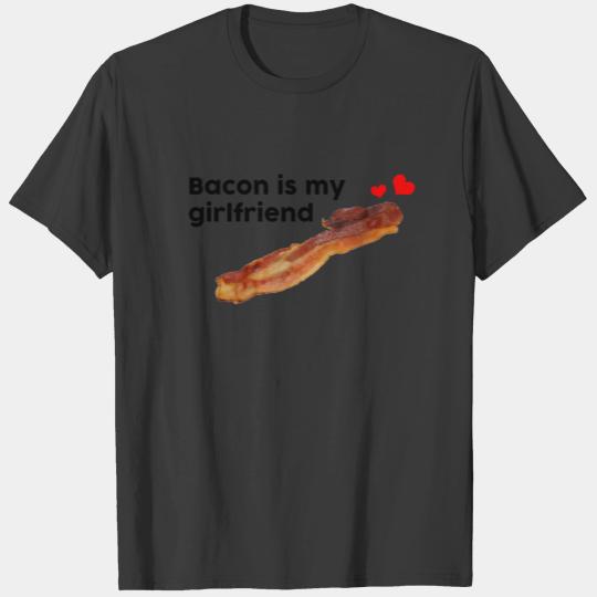 Bacon is My Girlfriend T-shirt