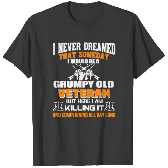 I Would Be A Grumpy Old Veteran T Shirt T-shirt