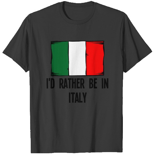 I'd Rather Be In Italy T-shirt