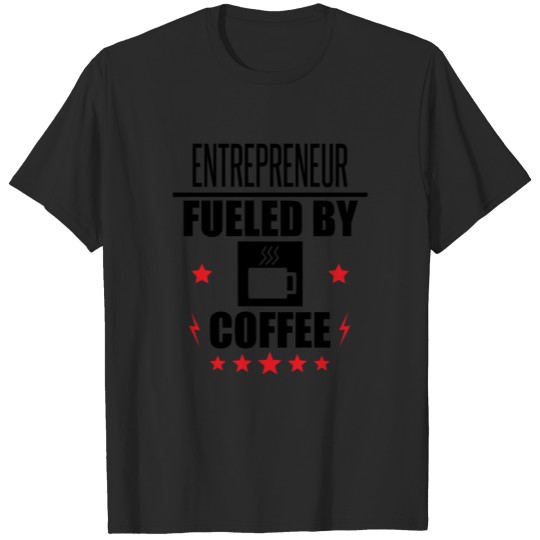 Discover Entrepreneur Fueled By Coffee T-shirt